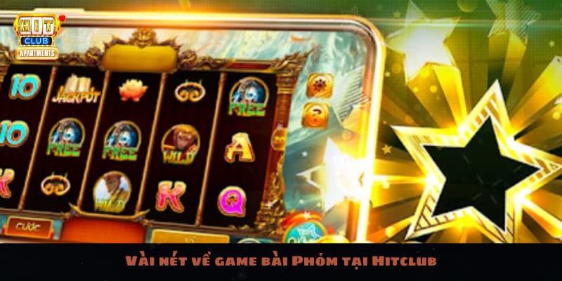 Vài nét về game bài Phỏm tại Hitclub