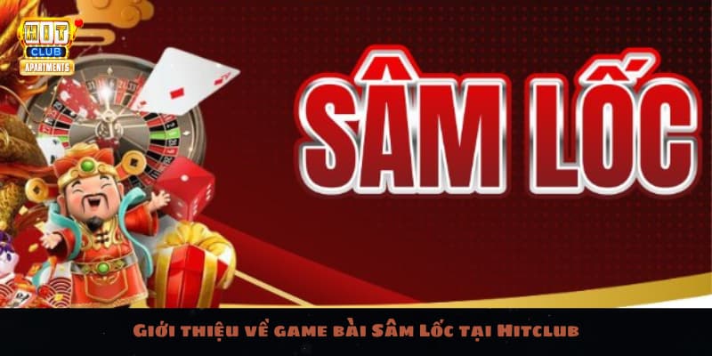 Giới thiệu về game bài Sâm Lốc tại Hitclub