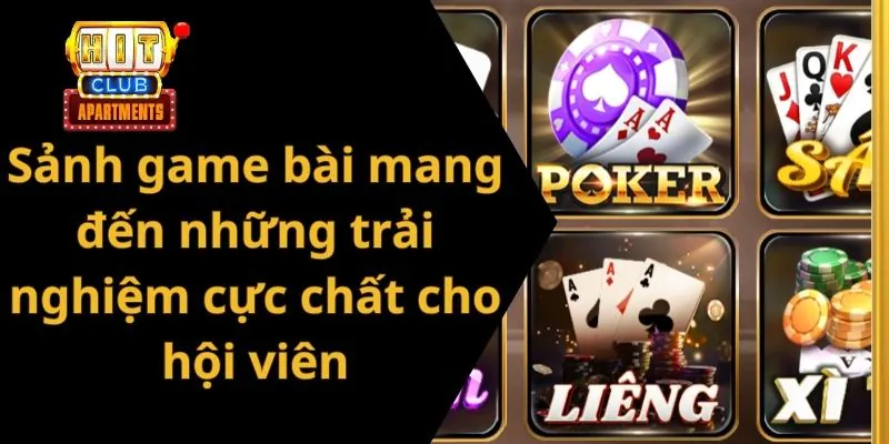 Sảnh game bài mang đến những trải nghiệm cực chất cho hội viên