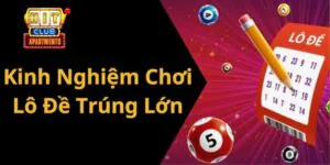 Kinh Nghiệm Chơi Lô Đề Trúng Lớn: Bí Quyết Thành Công Từ Hitclub