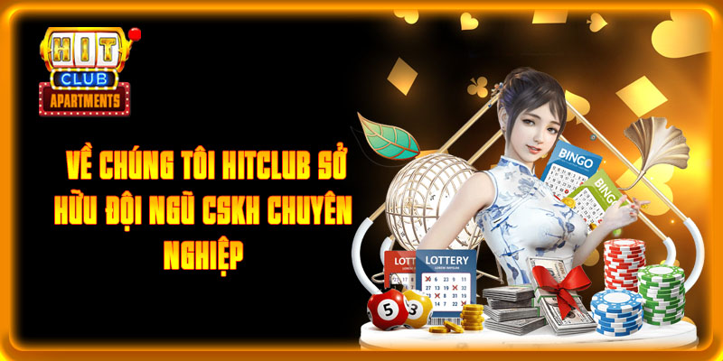 Về chúng tôi Hitclub sở hữu đội ngũ CSKH chuyên nghiệp