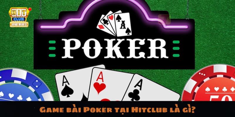 Game bài Poker tại Hitclub là gì?